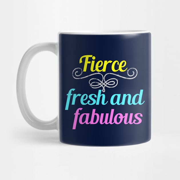 Fierce Fresh and Fabulous by epiclovedesigns